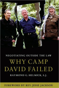 Title: Negotiating Outside the Law: Why Camp David Failed, Author: Raymond G. Helmick