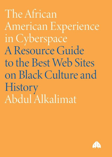 The African American Experience in Cyberspace: A Resource Guide to the Best Web Sites on Black Culture and History