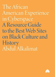 Title: The African American Experience in Cyberspace: A Resource Guide to the Best Web Sites on Black Culture and History, Author: Abdul Alkalimat