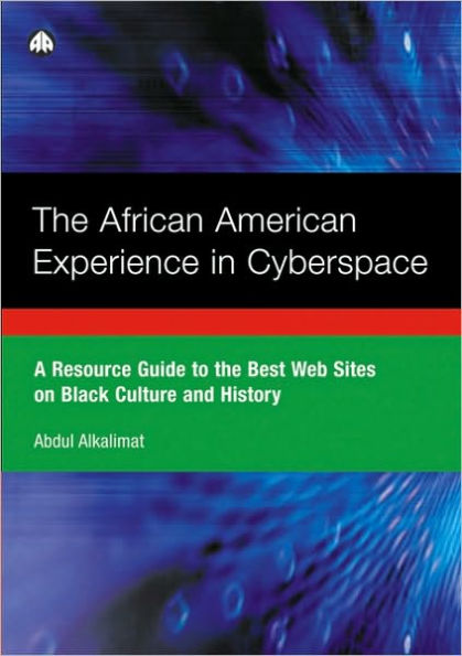 The African American Experience in Cyberspace: A Resource Guide to the Best Web Sites on Black Culture and History