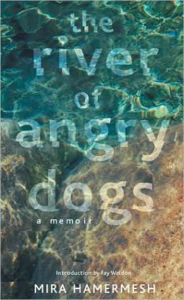 Title: The River of Angry Dogs: A Memoir, Author: Mira Hamermesh