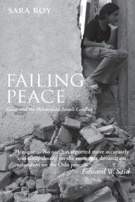 Title: Failing Peace: Gaza and athe Palestinian-Israeli Conflict, Author: Sara  Roy