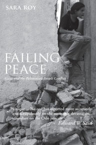 Title: Failing Peace: Gaza and the Palestinian-Israeli Conflict, Author: Sara  Roy