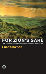 Title: For Zion's Sake: The Judeo-Christian Tradition in American Culture, Author: Fuad Shaban