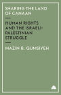 Sharing The Land Of Canaan: Human Rights and the Israeli-Palestinian Struggle