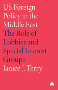 Title: U.S. Foreign Policy in the Middle East: The Role of Lobbies and Speical Interest Groups, Author: Janice Terry