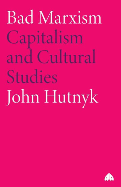 Bad Marxism: Capitalism and Cultural Studies