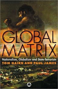 Title: Global Matrix: Nationalism, Globalism and State-Terrorism, Author: Tom Nairn