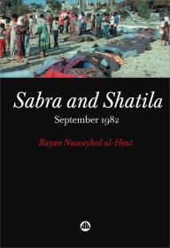 Title: Sabra and Shatila: September 1982, Author: Bayan Nuwayhed al-Hout