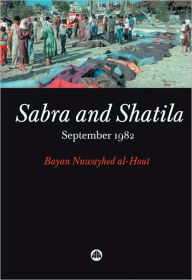 Title: Sabra and Shatila: September 1982, Author: Bayan Nuwayhed al-Hout