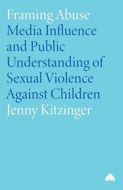 Framing Abuse: Media Influence and Public Understanding of Sexual ...