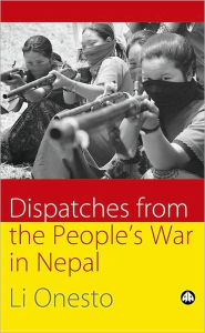 Title: Dispatches from the People's War in Nepal, Author: Li Onesto