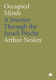 Title: Occupied Minds: A Journey Through the Israeli Psyche, Author: Arthur Neslen