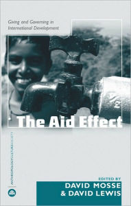 Title: The Aid Effect: Ethnographies of Development Practice and Neo-liberal Reform, Author: David Moss