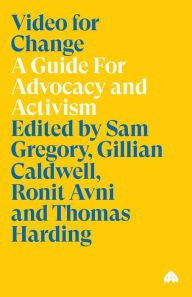 Title: Video for Change: A Guide For Advocacy and Activism, Author: WITNESS Editor