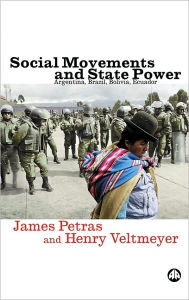 Title: Social Movements and State Power: Argentina, Brazil, Bolivia, Ecuador / Edition 1, Author: James Petras