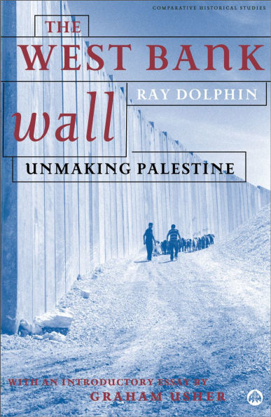 The West Bank Wall: Unmaking Palestine