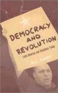 Title: Democracy and Revolution: Latin America and Socialism Today, Author: D.L Raby