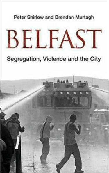 Belfast: Segregation, Violence and the City