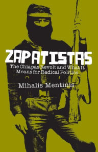 Title: Zapatistas: The Chiapas Revolt and What It Means For Radical Politics, Author: Mihalis Mentinis