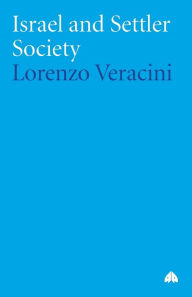 Title: Israel and Settler Society, Author: Lorenzo Veracini