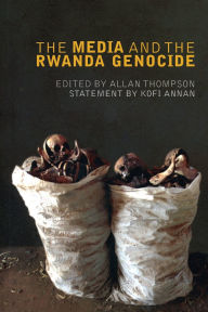 Title: The Media and the Rwanda Genocide, Author: Allan Thompson