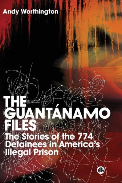 The Guantanamo Files: The Stories of the 774 Detainees in America's Illegal Prison