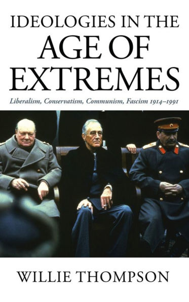 Ideologies the Age of Extremes: Liberalism, Conservatism, Communism, Fascism 1914-1991