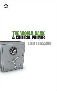 Title: The World Bank: A Critical Primer, Author: Eric Toussaint