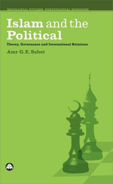 Islam and the Political: Theory, Governance International Relations
