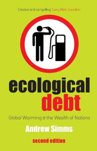 Title: Ecological Debt: Global Warning and the Wealth of Nations, Author: Andrew Simms