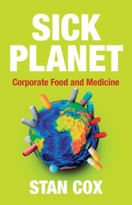 Title: Sick Planet: Corporate Food and Medicine, Author: Stan Cox