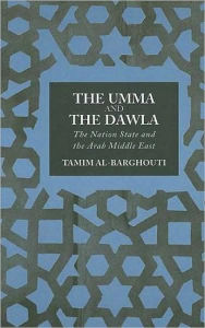 Title: Umma and Dawla: The Nation State and the Arab Middle East, Author: Tamim Al-Barghouti