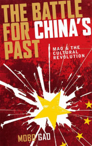 Title: The Battle for China's Past: Mao and the Cultural Revolution, Author: Mobo Gao