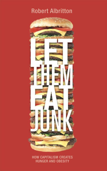 Let Them Eat Junk: How Capitalism Creates Hunger and Obesity