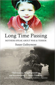 Title: Long Time Passing: Mothers Speak about War and Terror, Author: Susan Galleymore