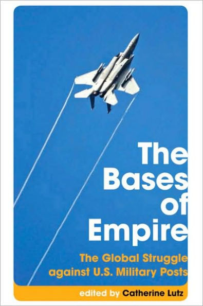 The Bases of Empire: The Global Struggle against US Military Posts