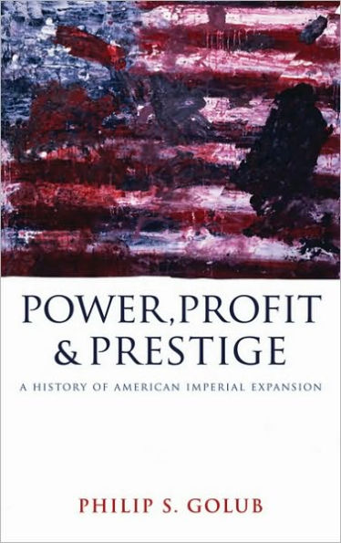 Power, Profit and Prestige: A History of American Imperial Expansion