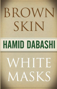 Title: Brown Skin, White Masks, Author: Hamid Dabashi