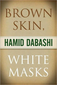 Title: Brown Skin, White Masks, Author: Hamid Dabashi