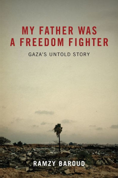 My Father Was a Freedom Fighter: Gaza's Untold Story