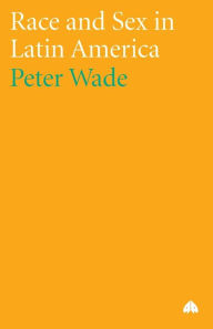 Title: Race and Sex in Latin America, Author: Peter Wade