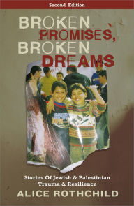 Title: Broken Promises, Broken Dreams: Stories of Jewish and Palestinian Trauma and Resilience, Author: Alice Rothchild