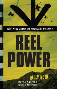 Title: Reel Power: Hollywood Cinema and American Supremacy, Author: Matthew Alford