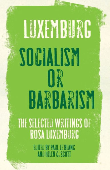 Rosa Luxemburg: Socialism or Barbarism: Selected Writings