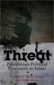 Title: Threat: Palestinian Political Prisoners in Israel, Author: Abeer Baker