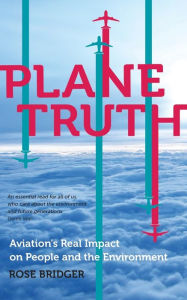 Title: Plane Truth: Aviation's Real Impact on People and the Environment, Author: Rose Bridger