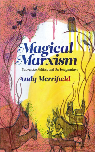 Magical Marxism: Subversive Politics and the Imagination