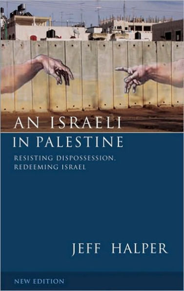 An Israeli in Palestine: Resisting Dispossession, Redeeming Israel / Edition 2