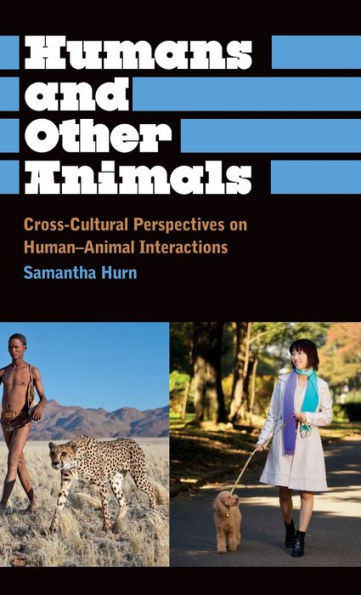 Humans and Other Animals: Cross-Cultural Perspectives on Human-Animal Interactions